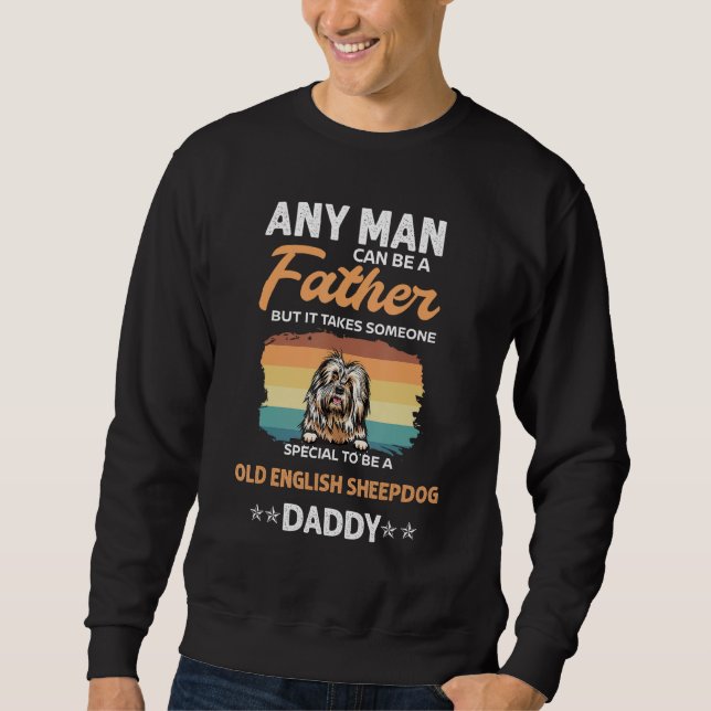 Old English Sheepdog Daddy Dad Any Man Can Be A Fa Sweatshirt (Vorderseite)
