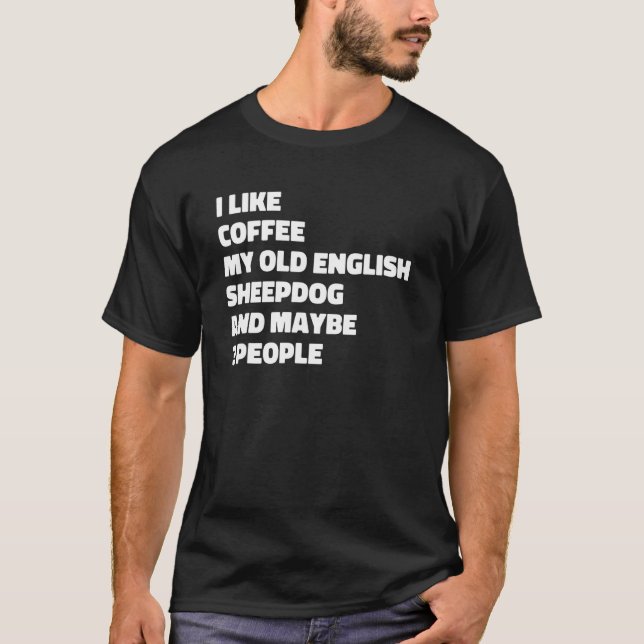 Old English Sheepdog Downer Coffee Sprichwort T-Shirt (Vorderseite)