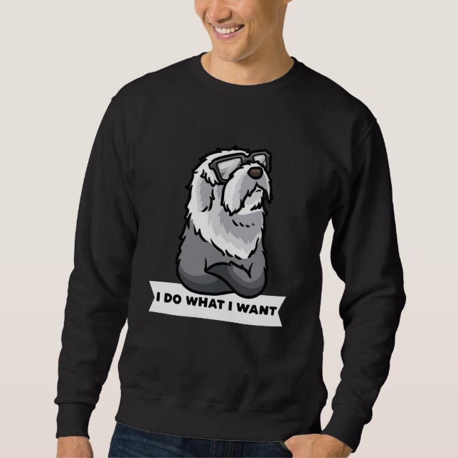 Old English Sheepdog I Do What I Woll Stubborn Dog Sweatshirt (Vorderseite)