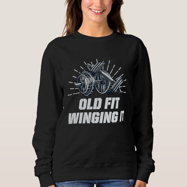 Old Fit Winging It  Workout Humor Gym Fitness Sweatshirt (Vorderseite)