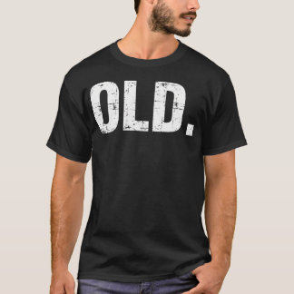 Old Funny 40th 50th 60th 70th Birthday Gag Geschen T-Shirt