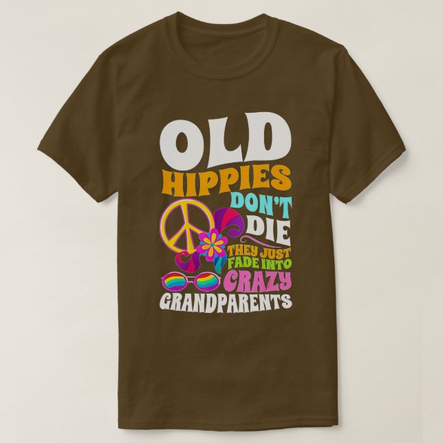 Old Hippies Don't Die They Just Fade Into Crazy Gr T-Shirt (Design vorne)