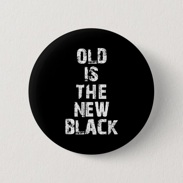 Old Is The New Black Funny Elderly People Birthday Button (Vorderseite)
