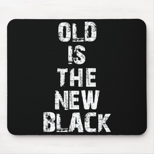 Old Is The New Black Funny Elderly People Birthday Mousepad (Vorne)