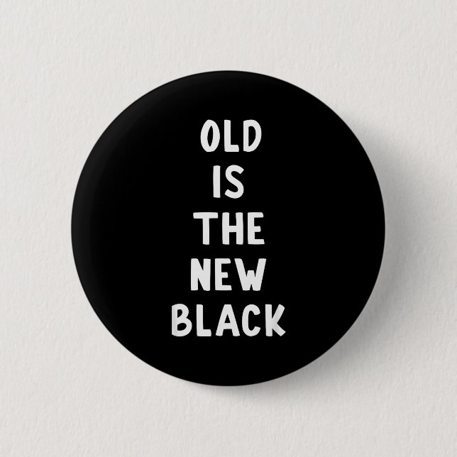 Old Is The New Black Young Age Funny Saying  Button (Vorderseite)