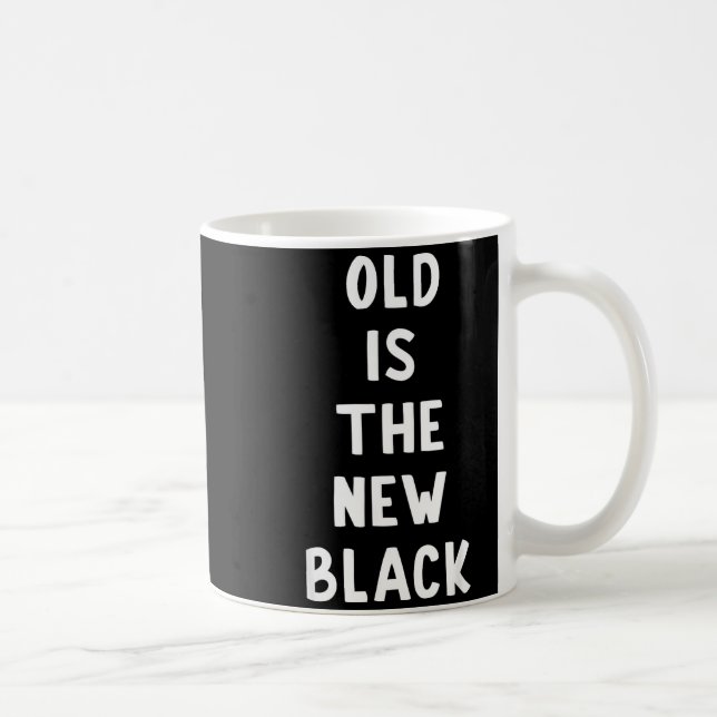 Old Is The New Black Young Age Funny Saying  Kaffeetasse (Rechts)
