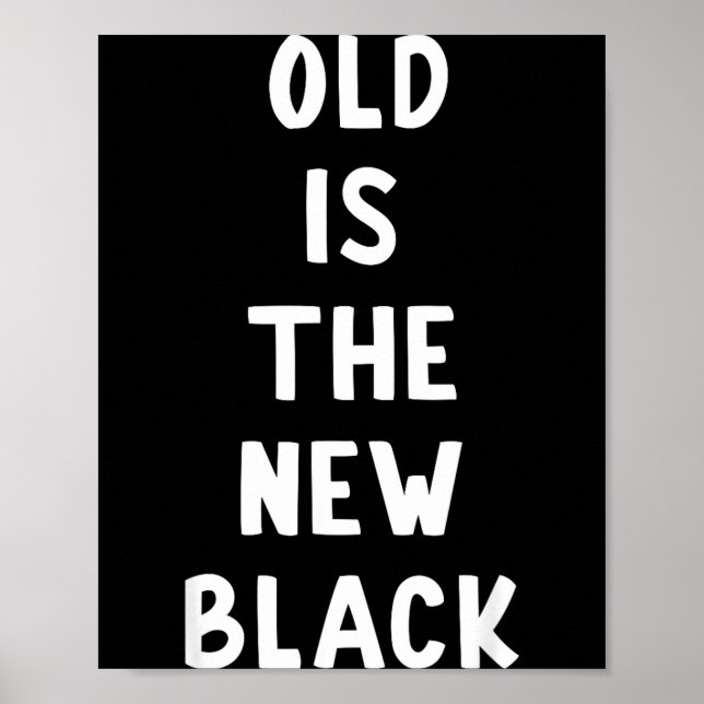 Old Is The New Black Young Age Funny Saying  Poster (Vorne)