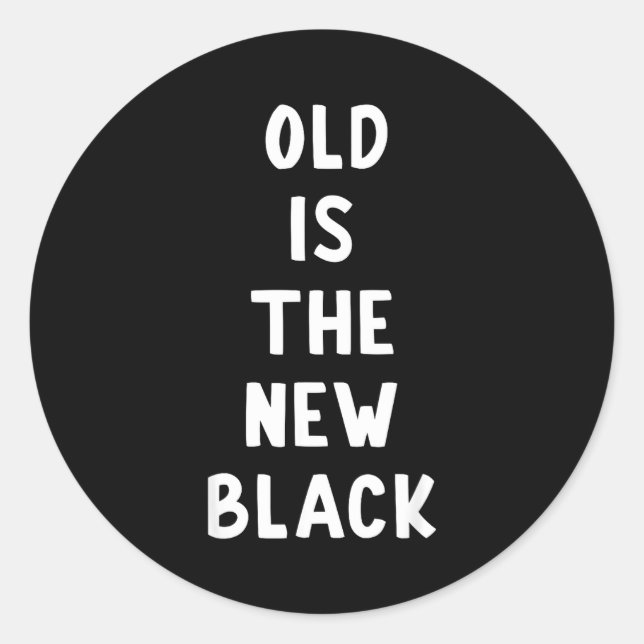Old Is The New Black Young Age Funny Saying  Runder Aufkleber (Vorderseite)