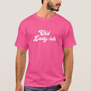 Old Lady-Ish Old Age Senior Citizen Oma Mama T-Shirt