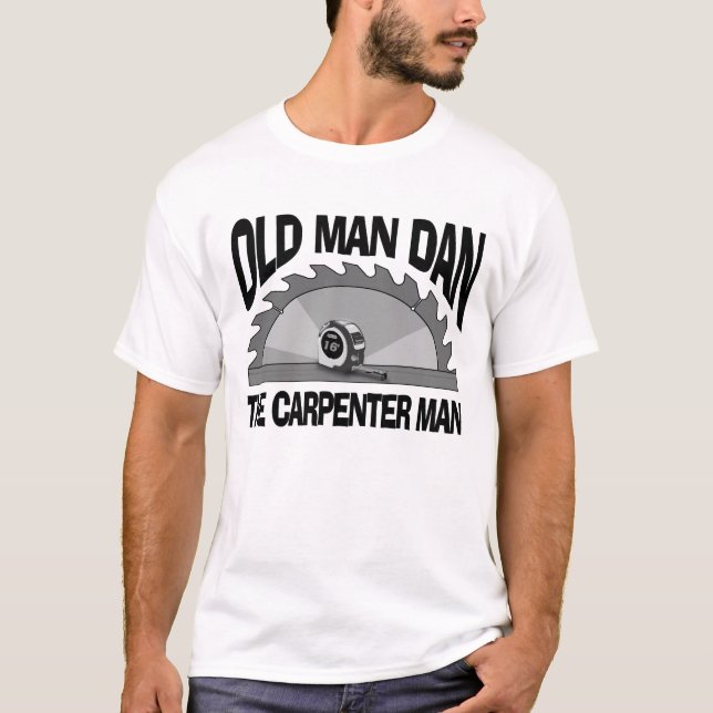 Old Man Dan Carpenter Man Lumber Builder Funny T-Shirt (Vorderseite)