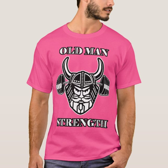 Old Man Strength Work Outshirt funny T-Shirt (Vorderseite)