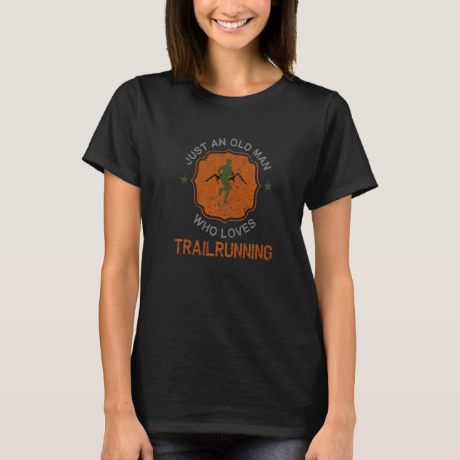 Old Man Who Loves Trail Running Funny Trail Runner T-Shirt (Vorderseite)