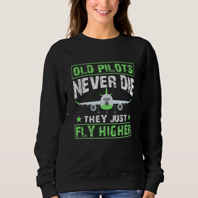 Old Pilots Never Die They Just Fly Higher Aviation Sweatshirt (Vorderseite)