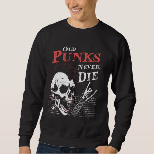 Old Punks Niemals Die - Skull Punk Rock Music Gita Sweatshirt