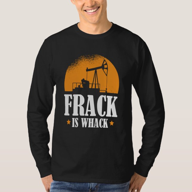 Ölfeld Humor Bohröl  Fracker Fracking T-Shirt (Vorderseite)