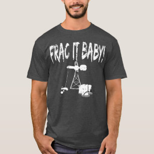 Ölfeld-Ölbohrinsel FRAC It Baby Riggers Roughneck T-Shirt