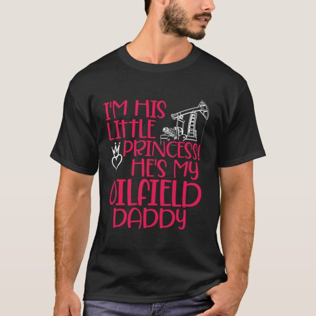 Ölfeld Prinzessin Daddy Ölfeld Arbeiter Ölbohrinse T-Shirt (Vorderseite)