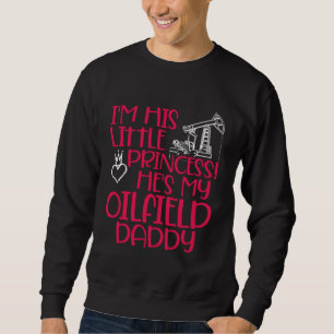 Ölfeld Prinzessin Daddy Ölfeldarbeiter Ölbohrinsel Sweatshirt