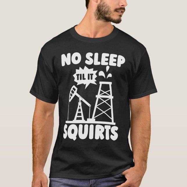Ölfeld-Squirts Fracker Fracking Oil Drilling T-Shirt (Vorderseite)