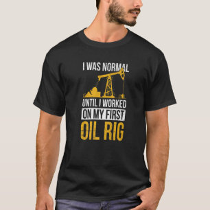 Ölfeld und Ölbohrinsel-Zitat für einen Ölbohrinhab T-Shirt