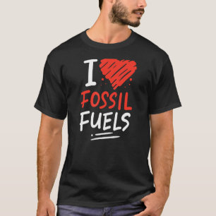 Ölfelderfahrer Schnellauto Lover - I Liebe Fossile T-Shirt