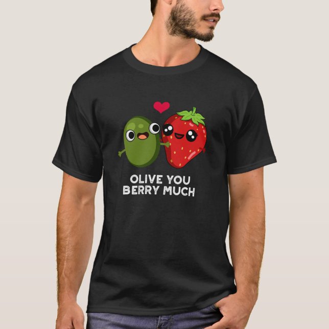 Olive You Berry Much Funny Fruit Pun Dark BG T-Shirt (Vorderseite)