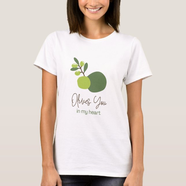 Olive you in my Healthy Funny Zitat T - Shirt (Vorderseite)
