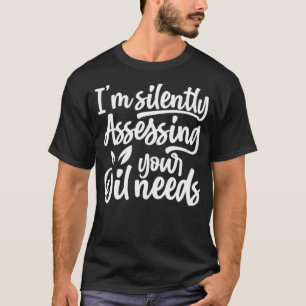 Öllustig, ich bin leise, Ihre Ölbedürfnisse zu bew T-Shirt