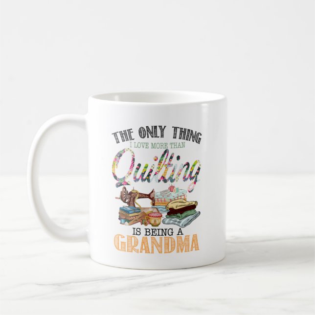 Oma das Einzige, was ich Liebe mehr als Quilting Kaffeetasse (Links)