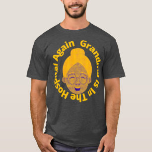 Oma ist wieder im Krankenhaus 2 T-Shirt