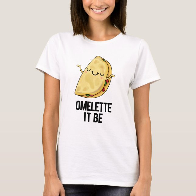 Ome-lette Es ist lustig Omelet Pun T-Shirt (Vorderseite)