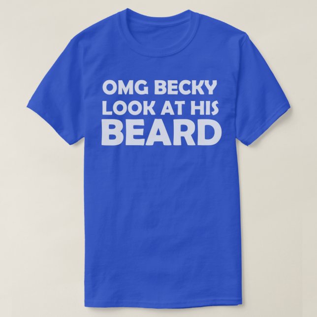 OMG BECKY SIEHT SEINEN BARD AN T-Shirt (Design vorne)