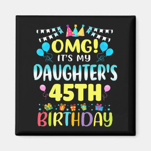 Omg Es Ist Der 45. Geburtstag Meiner Tochter Süße  Magnet