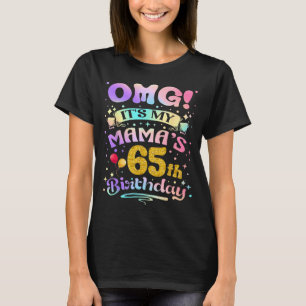 Omg Es Ist Der 65. Geburtstag Meiner Mama Alles Gu T-Shirt