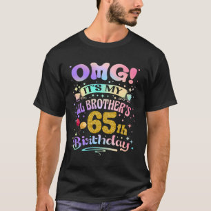 OMG Es ist der 65. Geburtstag meines kleinen Brude T-Shirt
