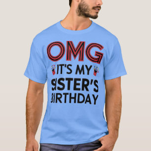 OMG Es ist der Geburtstag meiner Schwester 1 T-Shirt
