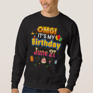 Omg Es ist mein Geburtstag 27. Juni Vintag 27 Happ Sweatshirt