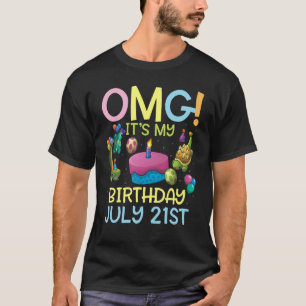 Omg es ist mein Geburtstag am 21. Juli Glückwunsch T-Shirt