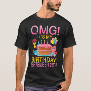 Omg Es ist mein Geburtstag am 25. September Happy  T-Shirt