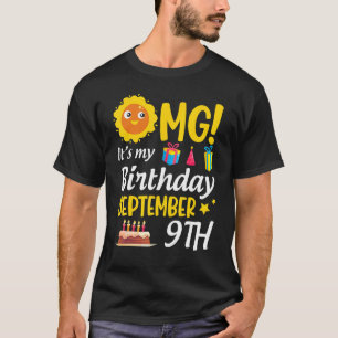 Omg es ist mein Geburtstag September 9. Glück für  T-Shirt