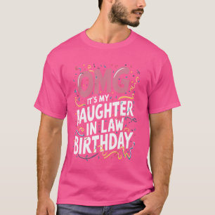 OMG, es ist meine Tochter im Gesetz Geburtstag T-Shirt