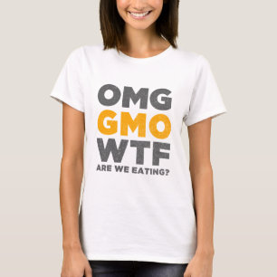 OMG GMO WTF sind wir essend? T-Shirt