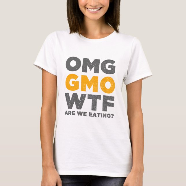 OMG GMO WTF sind wir essend? T-Shirt (Vorderseite)