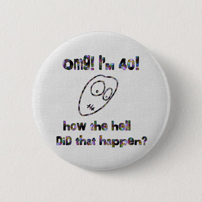 OMG! Ich bin vierzig Button (Vorderseite)