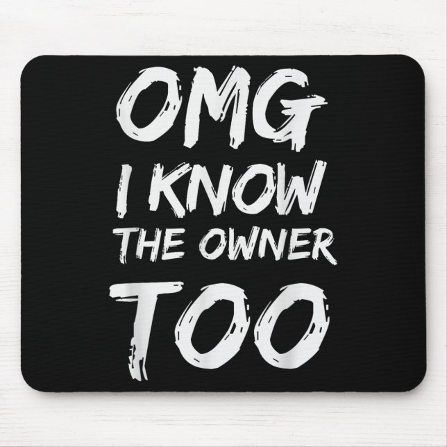 Omg ich kenne auch den Eigentümer Mousepad (Vorne)