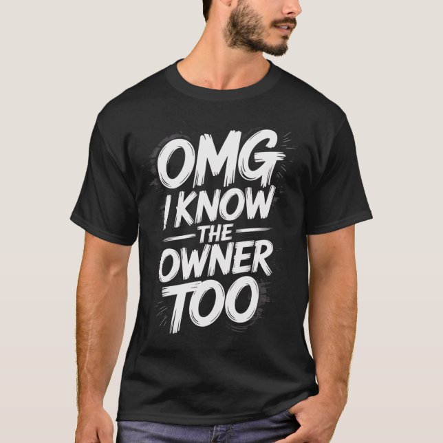 Omg ich kenne auch den Eigentümer T-Shirt (Vorderseite)