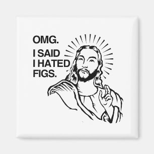 OMG, ICH SAGTE, ICH HÄTTE FEIGEN. MAGNET