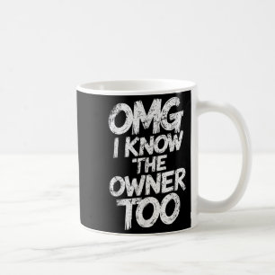 Omg ich weiß, der Eigentümer zu lustigen Sprichwor Kaffeetasse
