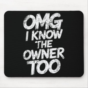 Omg ich weiß, der Eigentümer zu lustigen Sprichwor Mousepad