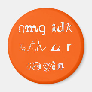 Omg idk mit u r sayin   Funny Slang Kühlschrankmag Magnet